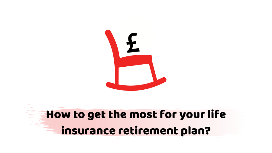 How to get the most for your life insurance retirement plan?