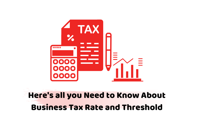 Here's all you Need to Know About Business Tax Rate and Threshold