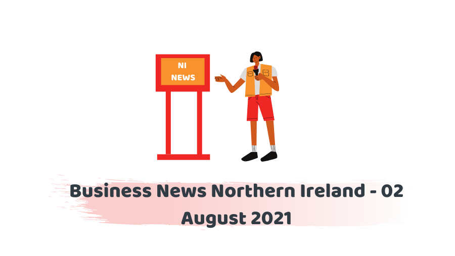 Business News Northern Ireland - 02 August 2021