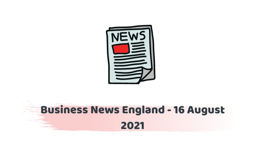 Business News England - 16 August 2021