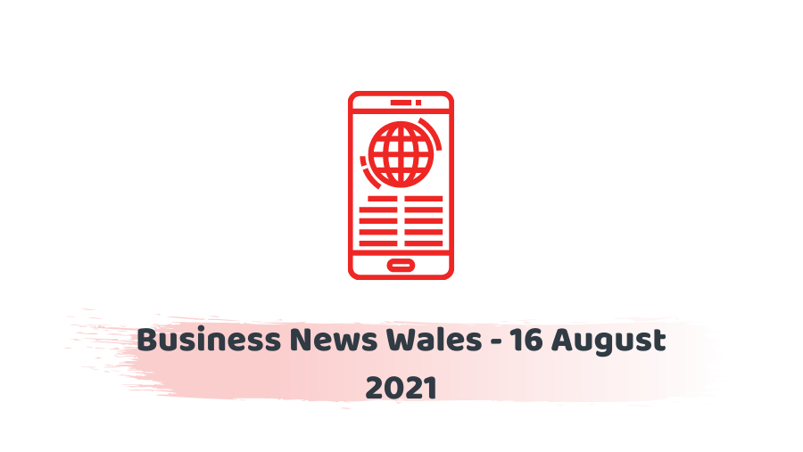 Business News Wales - 16 August 2021