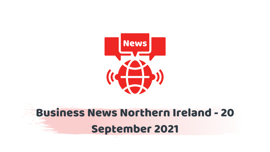 Business News Northern Ireland - 20 September 2021