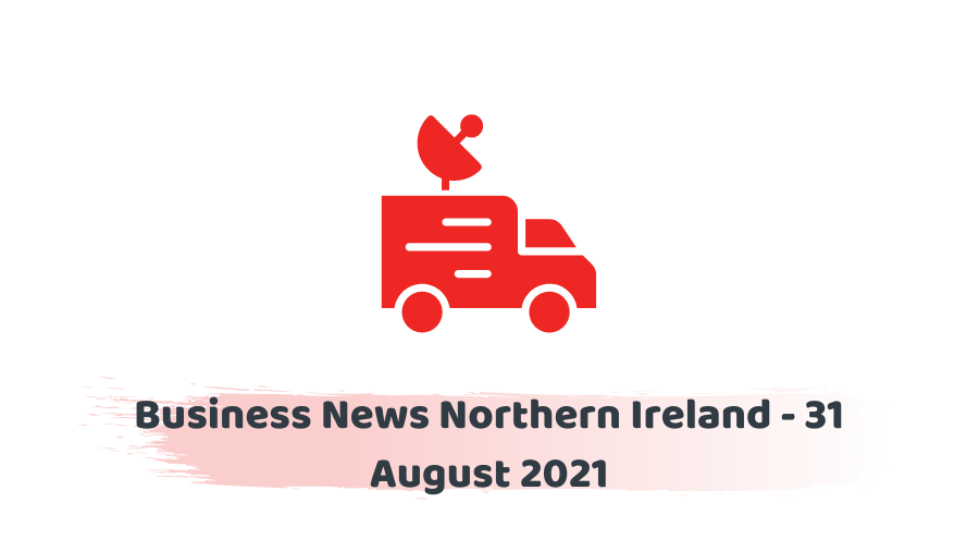Business News Northern Ireland - 31 August 2021