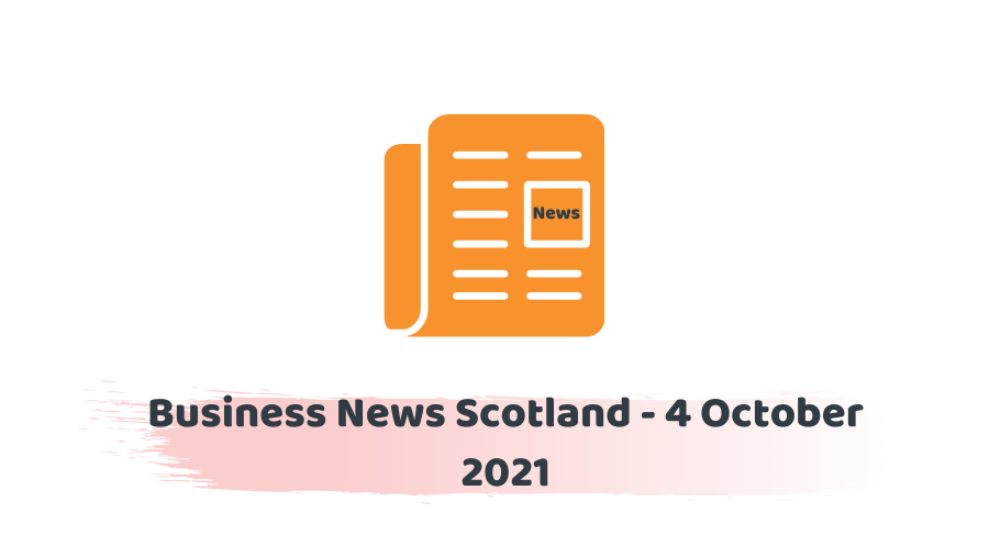 Business News Scotland - 4 October 2021