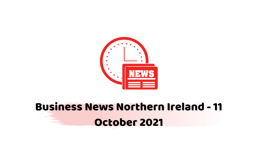 Business News Northern Ireland - 11 October 2021