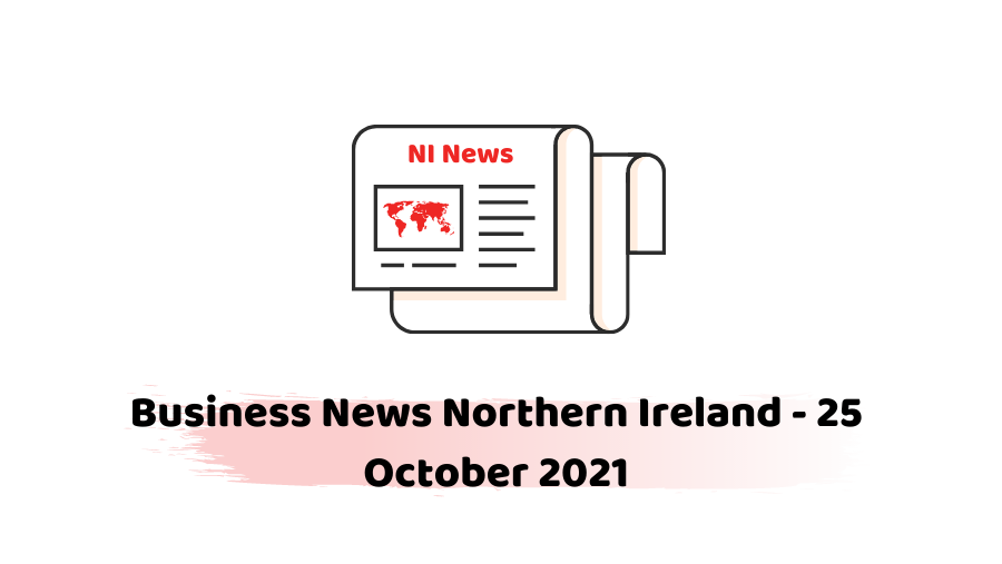 Business News Northern Ireland - 25 October 2021