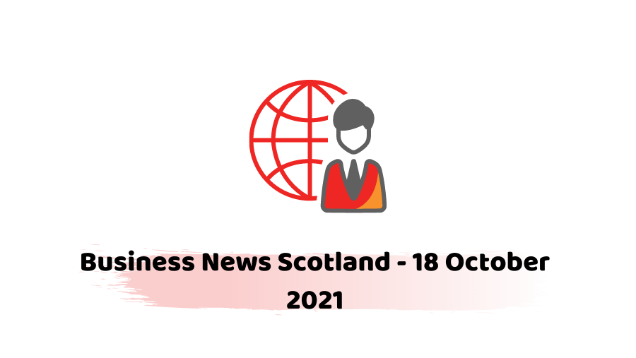 Business News Scotland - 18 October 2021