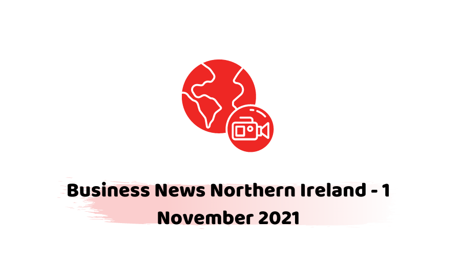 Business News Northern Ireland - 1 November 2021