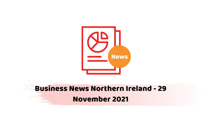Business News Northern Ireland - 29 November 2021