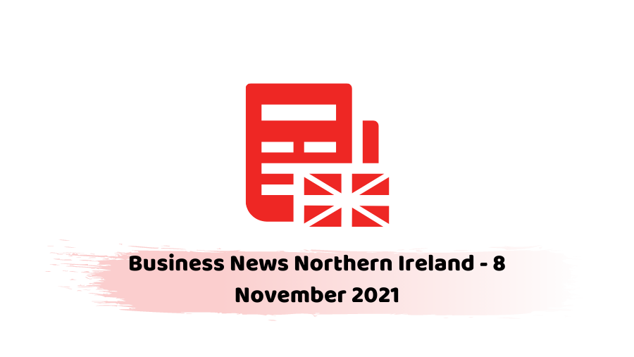 Business News Northern Ireland - 8 November 2021