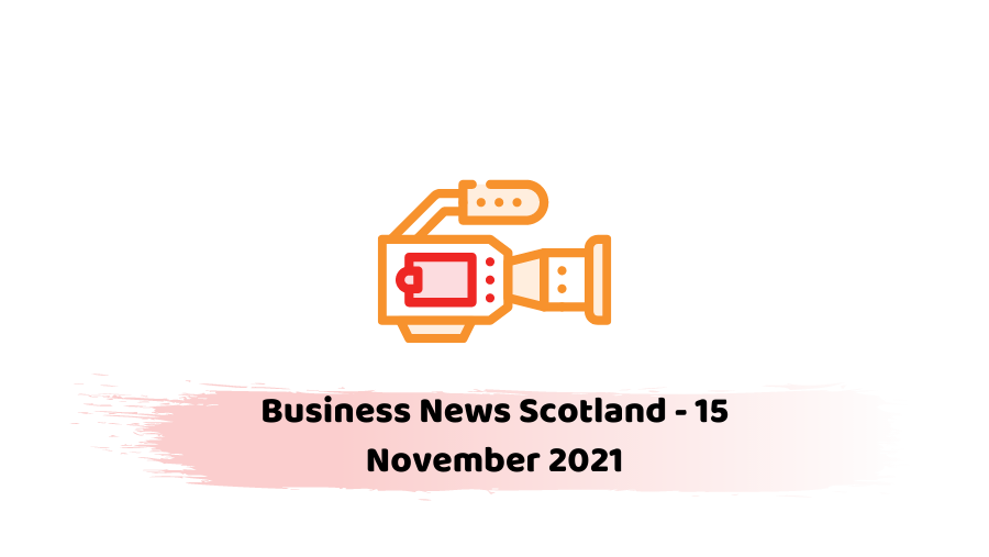 Business News Scotland - 15 November 2021