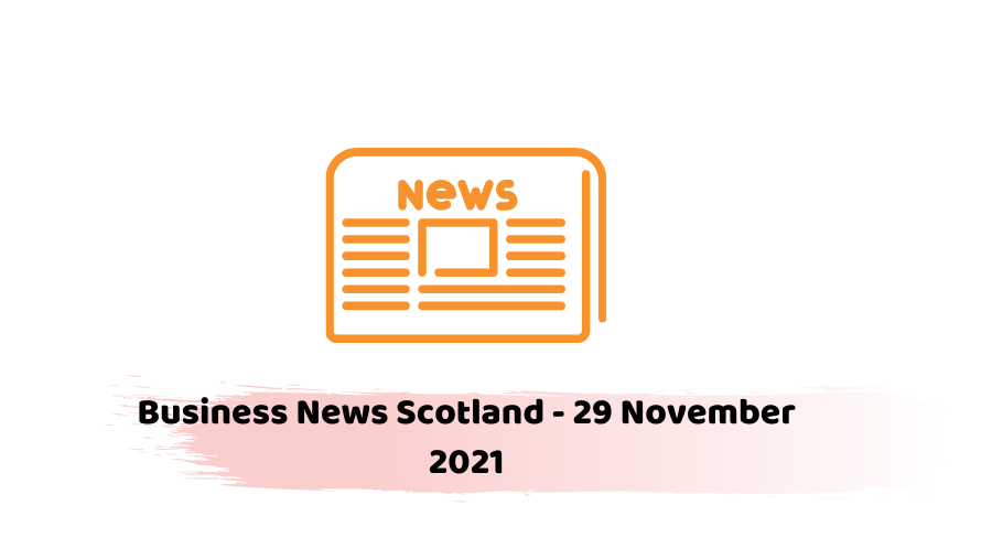 Business News Scotland - 29 November 2021