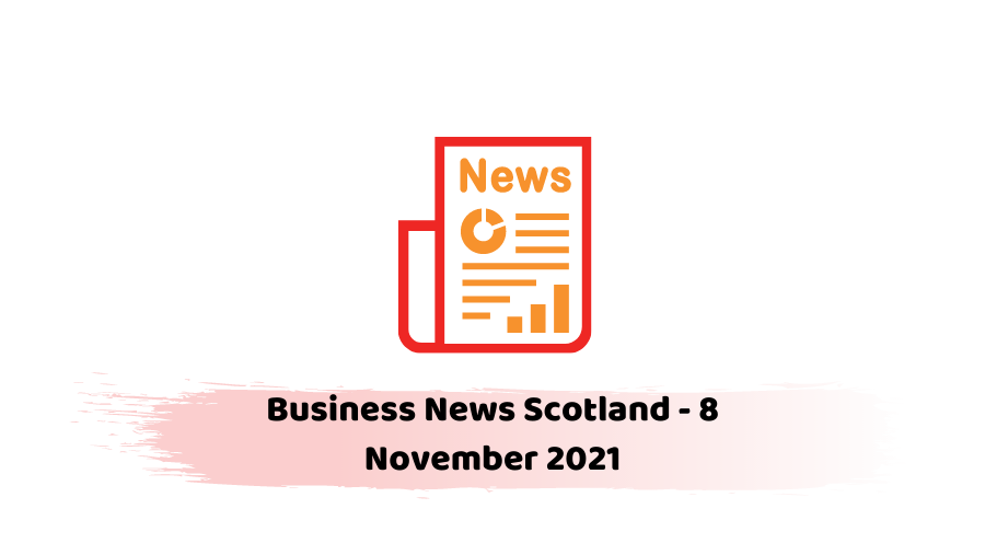 Business News Scotland - 8 November 2021