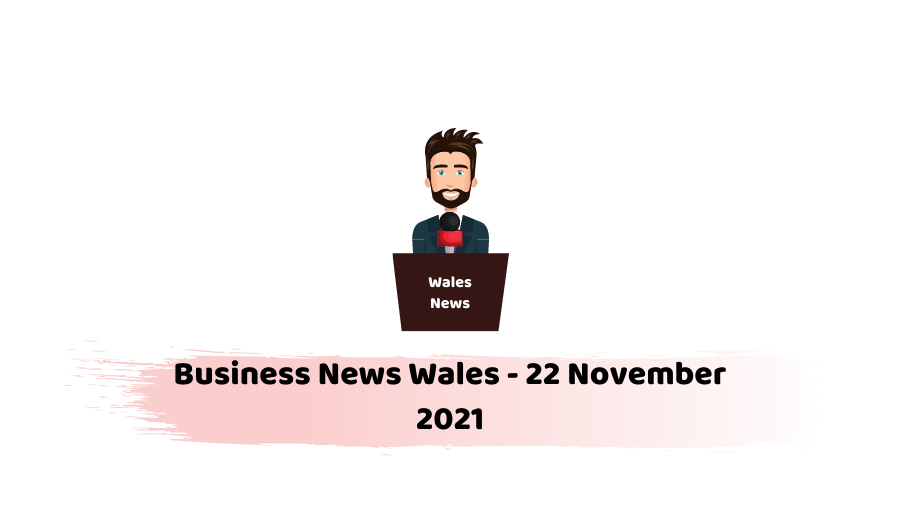 Business News Wales - 22 November 2021