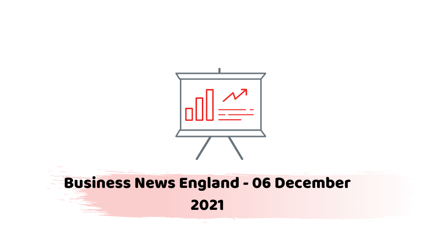 Business News England - 06 December 2021