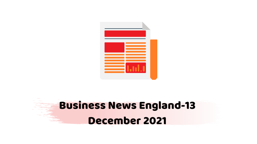Business News England-13 December 2021