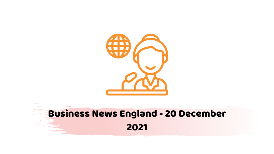 Business News England - 20 December 2021