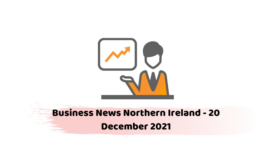 Business News Northern Ireland - 20 December 2021