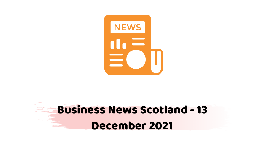 Business News Scotland - 13 December 2021