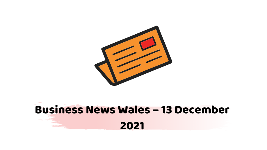 Business News Wales - 13 December 2021