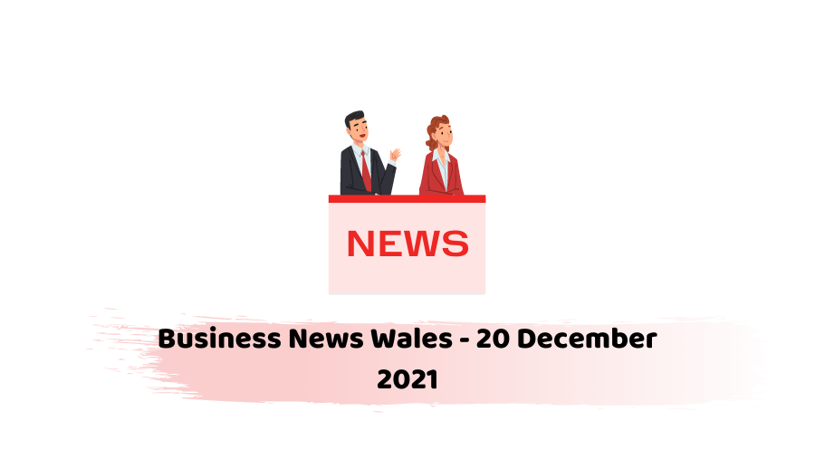 Business News Wales - 20 December 2021
