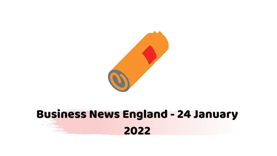 Business News England - 24 January 2022