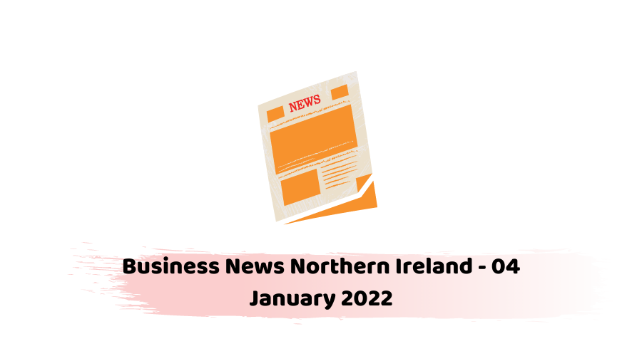 Business News Northern Ireland - 04 January 2022