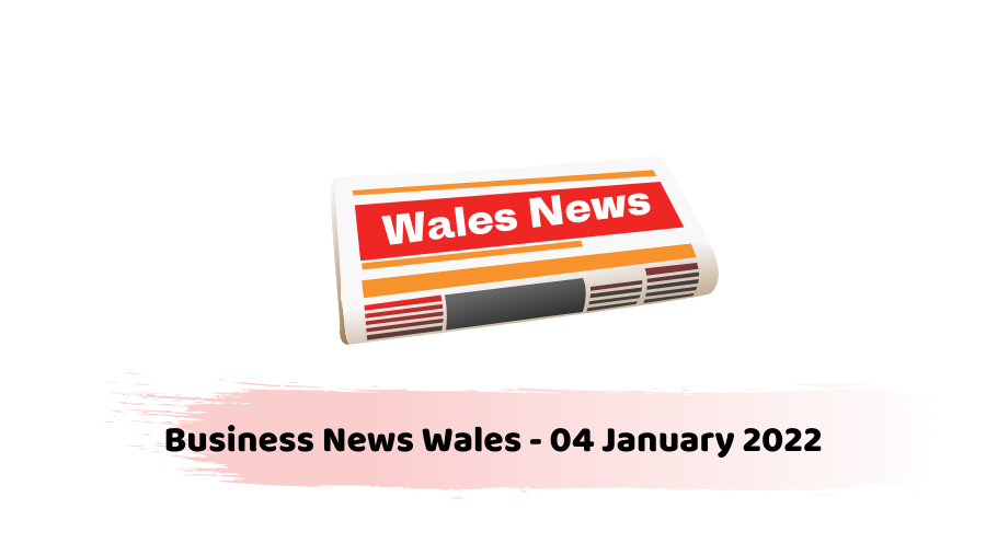 Business News Wales - 04 January 2022