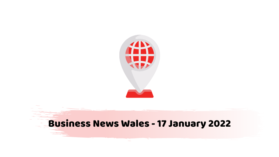 Business News Wales - 17 January 2022