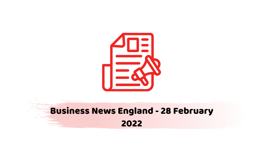 Business News England - 28 February 2022