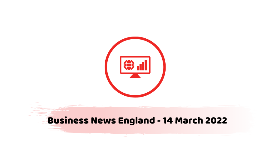 Business News England - 14 March 2022