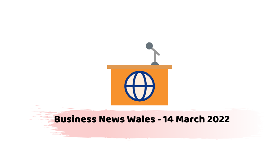 Business News Wales - 14 March 2022