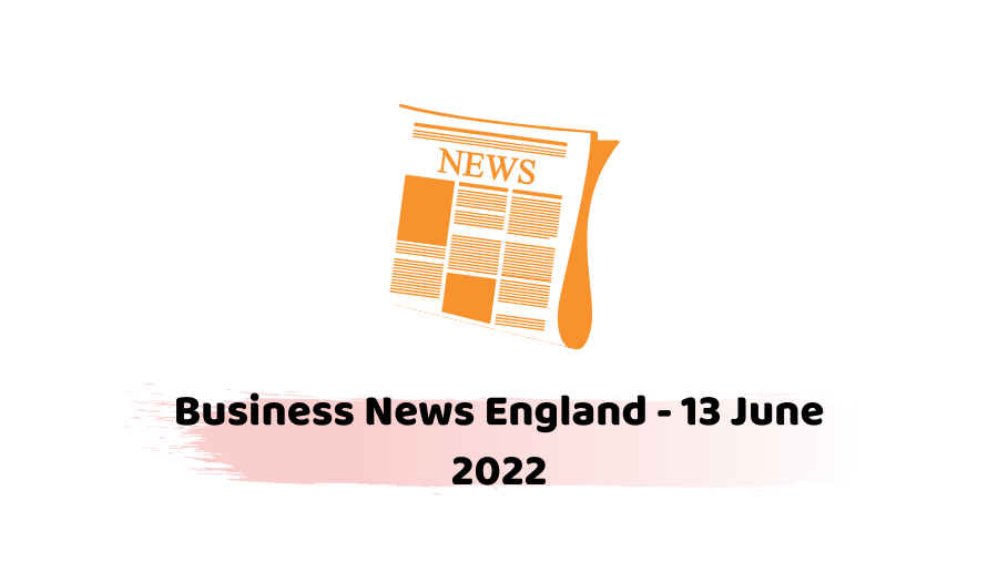 Business News England - 13 June 2022