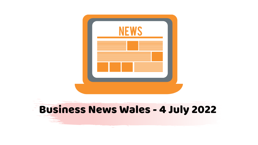 Business News Wales - 4 July 2022
