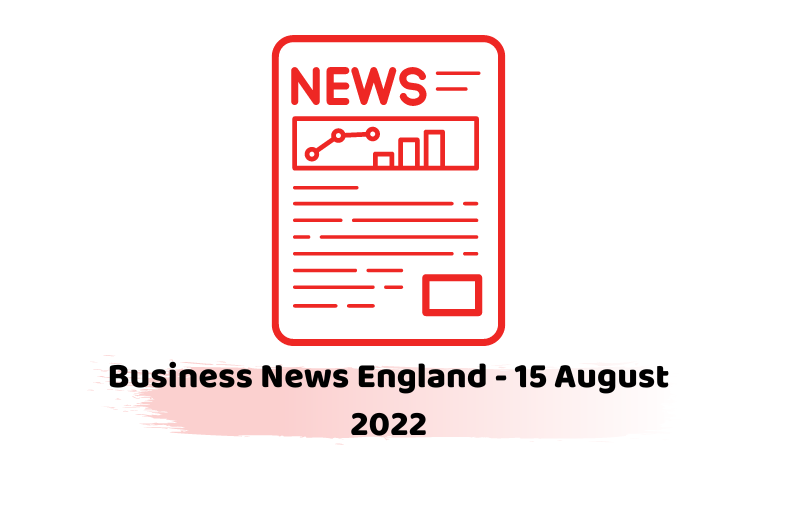 Business News England - 15 August 2022