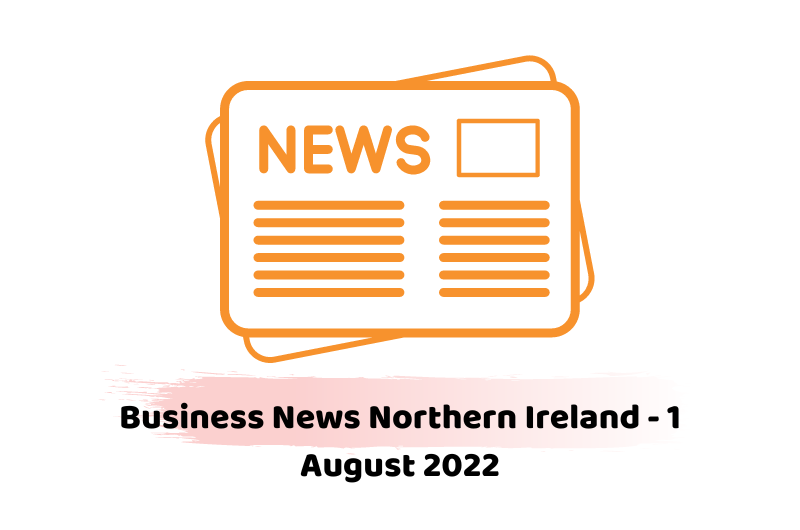 Business News Northern Ireland - 1 August 2022