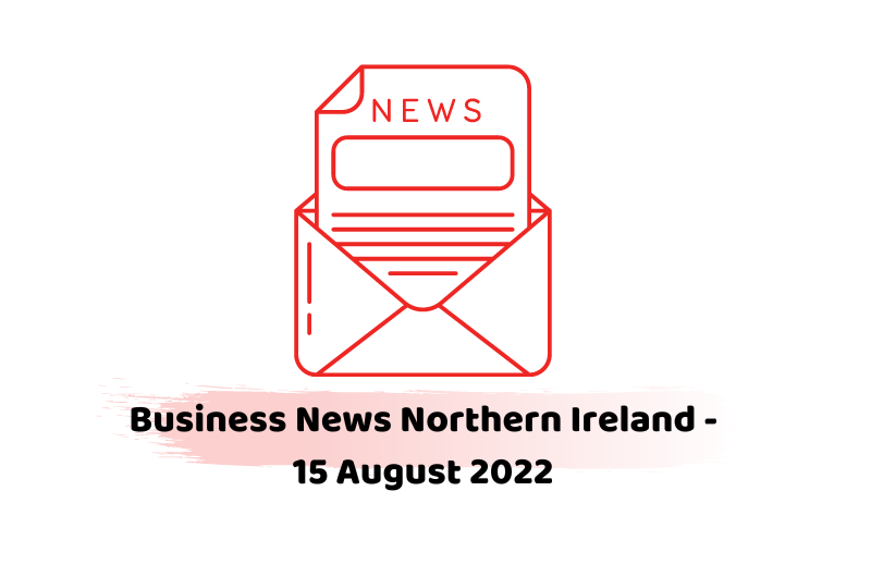 Business News Northern Ireland - 15 August 2022
