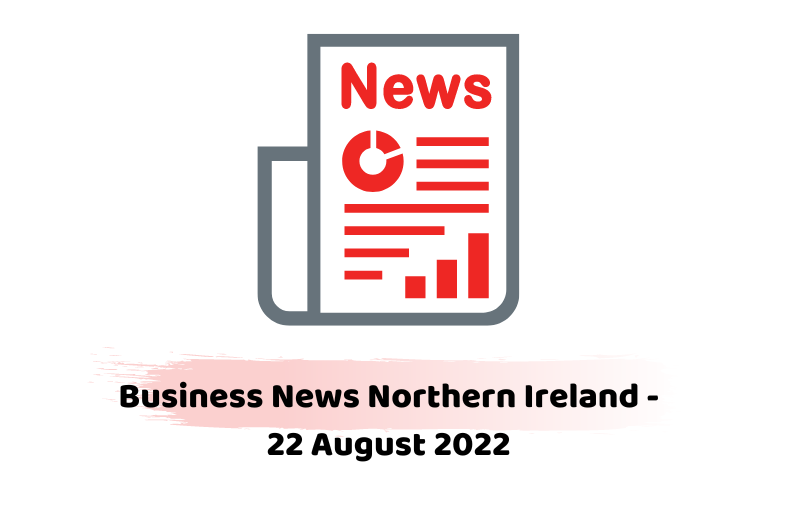 Business News Northern Ireland - 22 August 2022