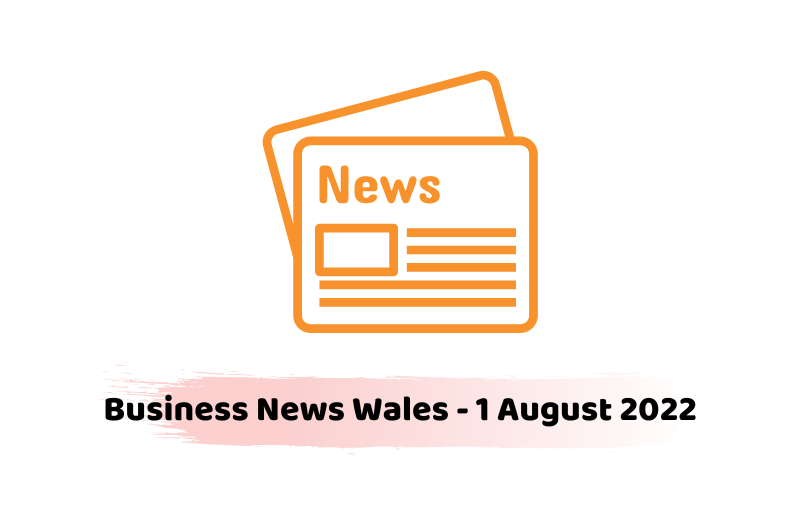 Business News Wales - 1 August 2022