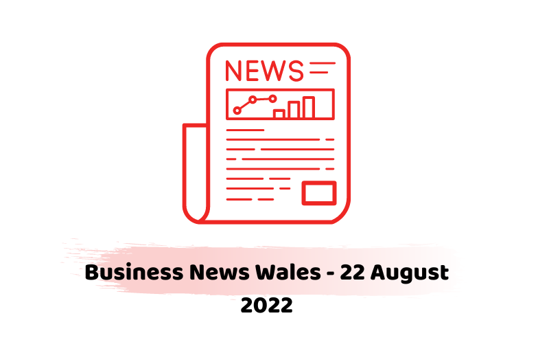 Business News Wales - 22 August 2022