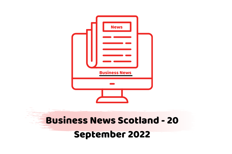Business News Scotland - 20 September 2022
