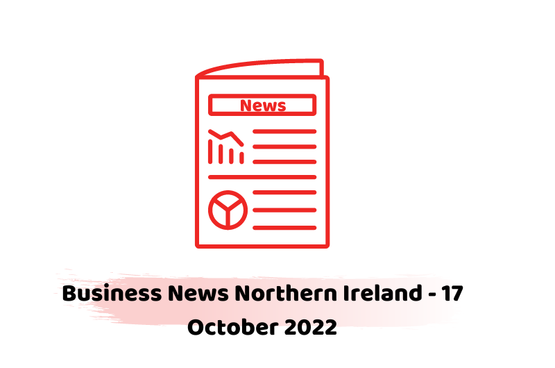 Business News Northern Ireland - 17 October 2022