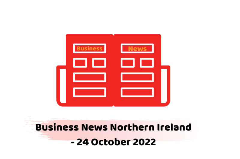 Business News Northern Ireland - 24 October 2022