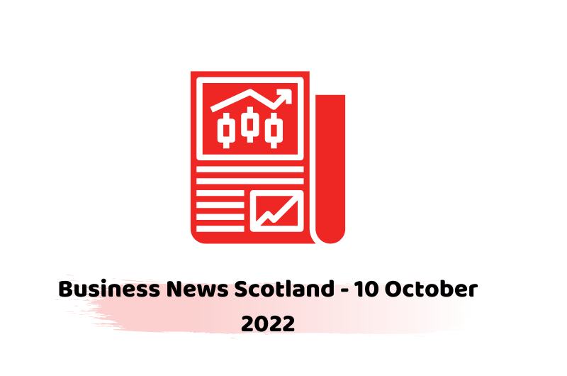 Business News Scotland - 10 October 2022