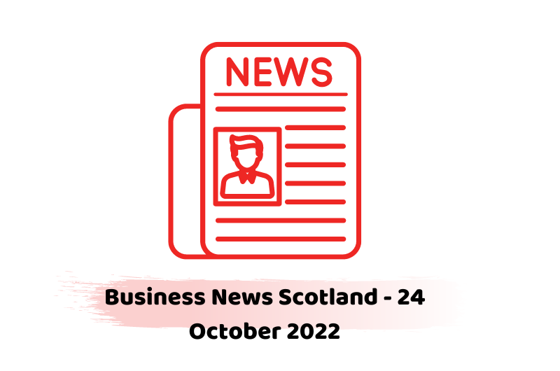 Business News Scotland - 24 October 2022