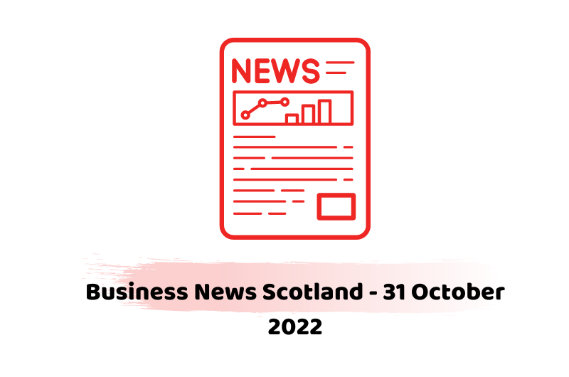 Business News Scotland - 31 October 2022