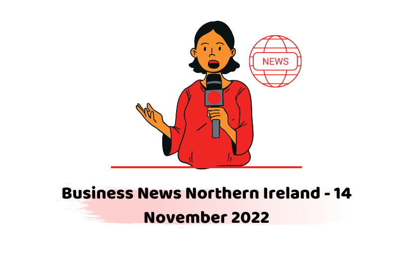 Business News Northern Ireland - 14 November 2022