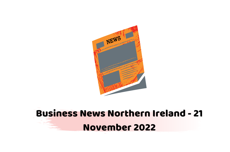 Business News Northern Ireland - 21 November 2022
