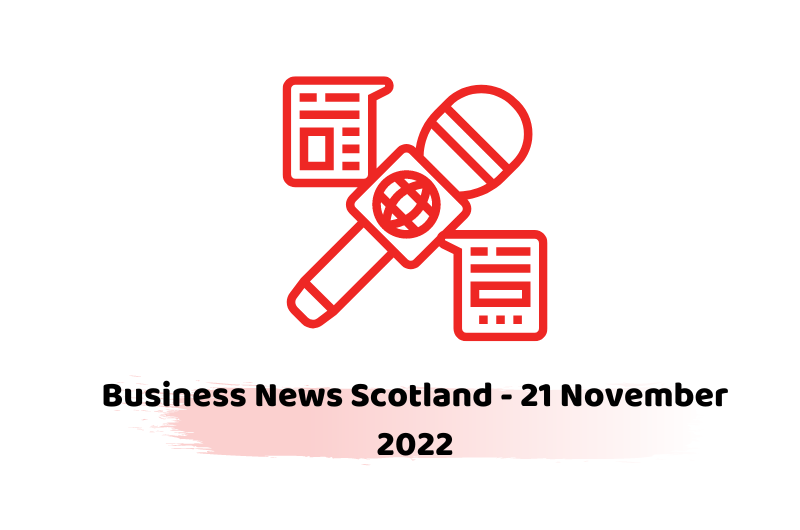 Business News Scotland - 21 November 2022