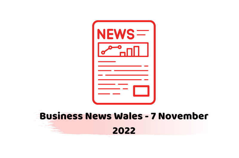 Business News Wales - 7 November 2022